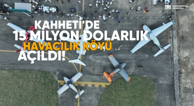 Kahheti’de 15 Milyon Dolarlık “Havacılık Köyü” Açıldı!