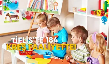 Tiflis’te 184 kreş normal çalışıyor
