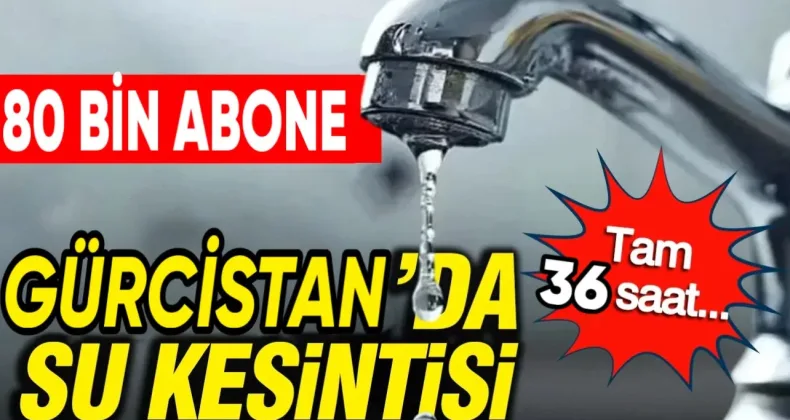 Tiflis ve Mtskheta’da Yaklaşık 80 Bin Abone 36 Saat Boyunca Susuz Kalacak