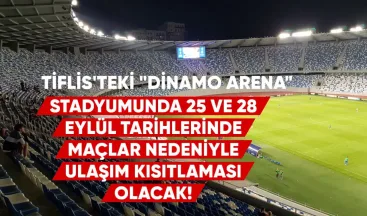 Tiflis’teki “Dinamo-Arena” stadyumunda 25 ve 28 Eylül tarihlerinde, Gürcistan milli takımının Milletler Ligi’ndeki maçları nedeniyle ulaşım kısıtlamaları uygulanacak.