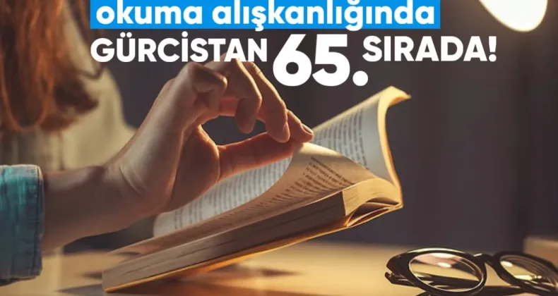 Gürcistan Okuma Alışkanlığında 65. Sırada