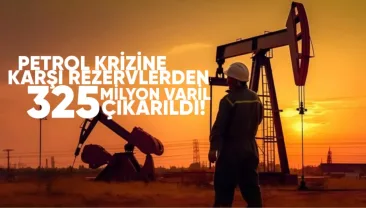 Petrol krizine karşı rezervlerden 325 milyon varil çıkarıldı