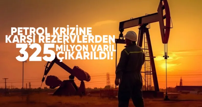 Petrol krizine karşı rezervlerden 325 milyon varil çıkarıldı