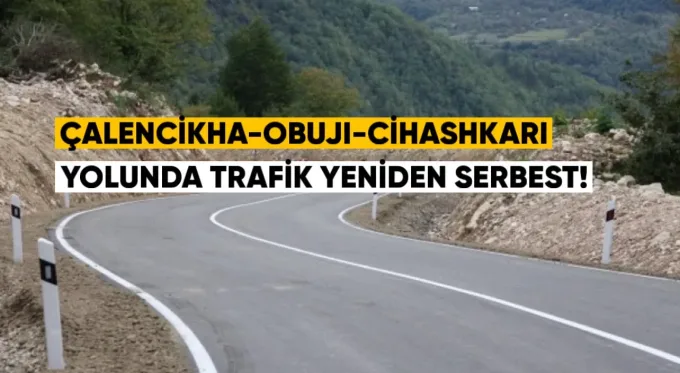 Çalencikha–Obuji–Cihashkari yolunda trafik yeniden serbest