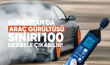 Gürcistan’da, araçların kullanımında izin verilen maksimum gürültü seviyesinin 85 desibelden 100 desibele çıkarılması tartışılıyor.