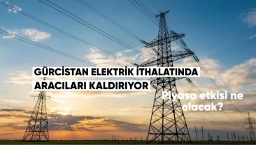 Gürcistan Elektrik İthalatında Aracıları Kaldırıyor: Piyasaya Etkisi Ne Olacak?