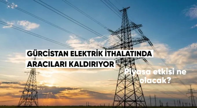 Gürcistan Elektrik İthalatında Aracıları Kaldırıyor: Piyasaya Etkisi Ne Olacak?