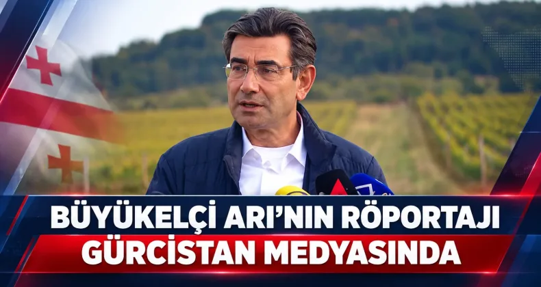 Tiflis Büyükelçisi Mustafa Türker Arı’nın Röportajı Gürcistan Medyasında Yayınlandı