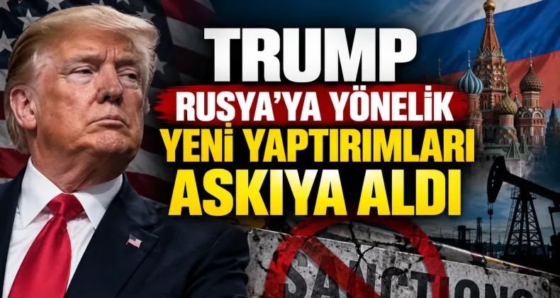 Trump, Rusya’ya yönelik yeni yaptırımları askıya aldı