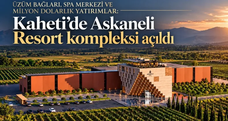 Üzüm bağları, spa merkezi ve milyon dolarlık yatırımlar: Kaheti’de Askaneli Resort kompleksi açıldı.