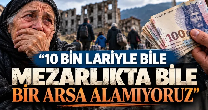 “10 bin lariyle bile mezarlıkta bile bir arsa alamıyorsunuz”